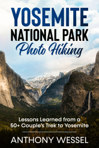 Wessel, Anthony — Yosemite National Park Photo Hiking: Lessons Learned from a 50+ Couple's Trek to Yosemite (National Parks Photo Hiking Series)