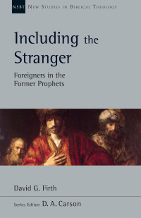 David G. Firth — Including the Stranger: Foreigners in the Former Prophets