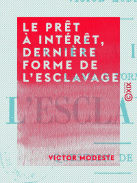 Victor Modeste — Le Prêt à intérêt, dernière forme de l'esclavage