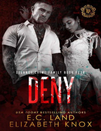 Elizabeth Knox & E.C. Land — Deny (DeLancy Crime Family Book 4)