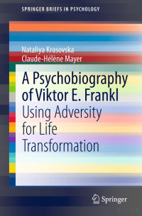 Nataliya Krasovska, Claude-Hélène Mayer — A Psychobiography of Viktor E. Frankl: Using Adversity for Life Transformation