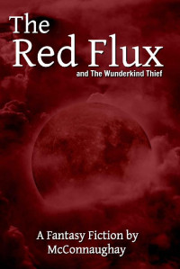Nicholas McConnaughay — The Red Flux and the Wunderkind Thief
