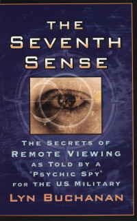 Buchanan Lyn — The seventh sense. The secrets of remote viewing as told by a psychic spy for the US military