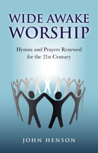 Henson, John — Wide Awake Worship: Hymns &amp;amp; Prayers Rene