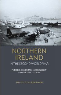 Philip Ollerenshaw; — Northern Ireland in the Second World War