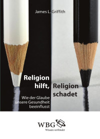 James Griffith; — Religion hilft, Religion schadet