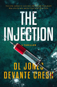 DL Jones & Devante Cresh [Jones, DL] — THE INJECTION: A Medical Action Thriller