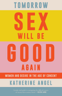 Katherine Angel; — Tomorrow Sex Will Be Good Again