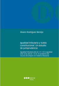 Rodrguez Bereijo, lvaro; — Igualdad tributaria y tutela constitucional. Un estudio de jurisprudencia .