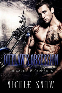 Nicole Snow — Outlaw's Obsession: Grizzlies MC Romance (Outlaw Love)