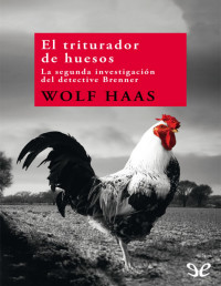 Wolf Haas — EL TRITURADOR DE HUESOS