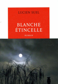 Lucien Suel [Suel, Lucien] — Blanche étincelle