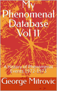 George Mitrovic — My Phenomenal Database Vol 11: A History of Phenomenal Events 1972-1973 (My Phenomenal Database 1600-1999)