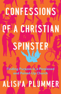 Alisha Plummer; — Confessions of a Christian Spinster