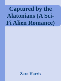 Zara Harris — Captured by the Alatonians (A Sci-Fi Alien Romance)