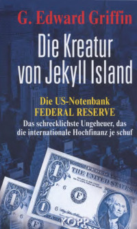 Unknown — G_Edwards_Griffin_Die_Kreatur_von_Jekyll_Island_Die_US_Notenbank