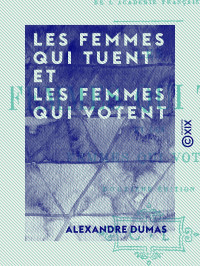 Alexandre Dumas — Les femmes qui tuent et les femmes qui votent