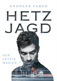 Faber, Andreas — Hetzjagd: Der letzte Magier 1 (German Edition)