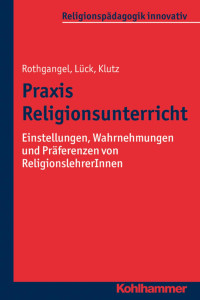 Martin Rothgangel & Christhard Lück & Philipp Klutz — Praxis Religionsunterricht