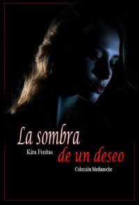 Kira Freitas — La sombra de un deseo (Spanish Edition)