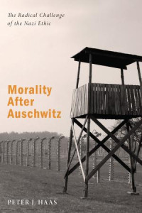 Peter J. Haas; — Morality After Auschwitz