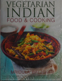 Baljekar, Mridula, author — Vegetarian Indian food & cooking : explore the very best of Indian vegetarian cuisine with 150 dishes from around the country, shown step by step in more than 950 photographs