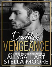 Allysa Hart & Stella Moore — Daddy's Vengeance: A Daddy Dom Mafia Romance