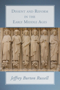 Jeffrey Burton Russell; — Dissent and Reform in the Early Middle Ages