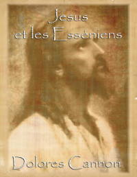 Dolores Cannon — Jésus et les Esséniens