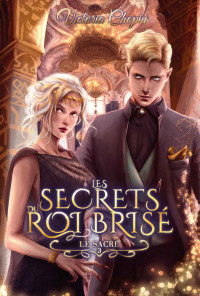 Victoria Chopin — Les Secrets du Roi Brisé Tome 3 : Le Sacre - youngadult - urbanfantasy (French Edition)