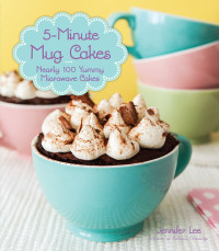 Lee, Jennifer — 5-Minute Mug Cakes · Nearly 100 Yummy Microwave Cakes