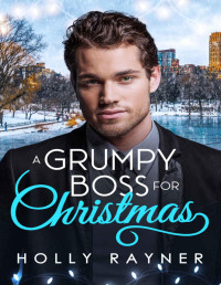 Holly Rayner — A Grumpy Boss For Christmas