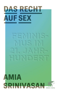 Amia Srinivasan; — Das Recht auf Sex