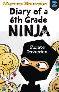 Emerson, Marcus — [Diary of a 6th Grade Ninja 02] • Pirate Invasion