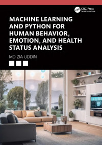 Md Zia Uddin — Machine Learning and Python for Human Behavior, Emotion, and Health Status Analysis