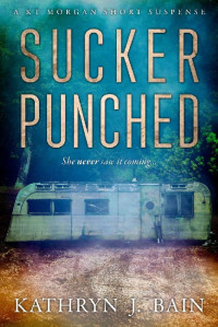 Kathryn J. Bain — Sucker Punched: A KT Morgan Short Suspense