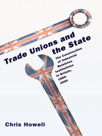 Howell, Chris; — Trade Unions and the State