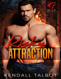 Kendall Talbot — Risky Attraction: A slow burn, romantic thriller (Wolf Security Book 1)