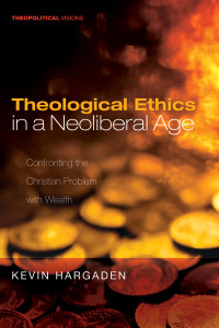 Kevin Hargaden; — Theological Ethics in a Neoliberal Age