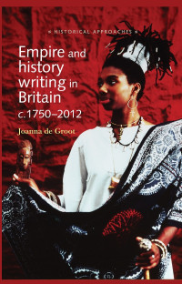 Joanna de Groot; — Empire and History Writing in Britain C.17502012