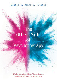 American Psychological Association — The Other Side of Psychotherapy: Understanding Client's Experiences and Contributions in Treatment