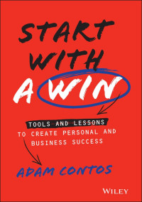 Contos Adam — Start with a Win: Tools and Lessons to Create Personal and Business Success