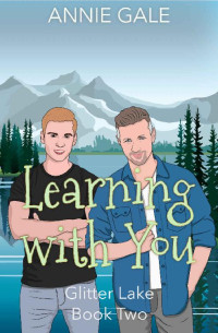 Annie Gale — Learning with You: A small town, contemporary gay romance (Glitter Lake Book 2)