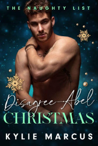 Kylie Marcus — Disagree-Abel Christmas (The Naughty List #5)
