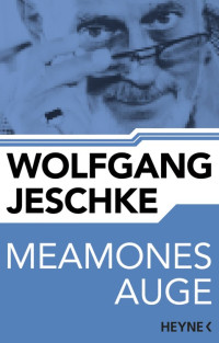 Jeschke, Wolfgang — Meamones Auge