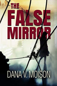 Dana V. Moison — The False Mirror