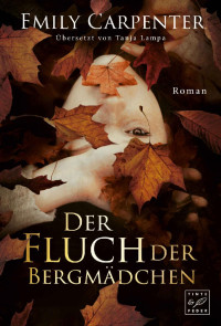 Emily Carpenter [Carpenter, Emily] — Der Fluch der Bergmädchen (German Edition)