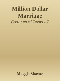 Maggie Shayne — Million Dollar Marriage (The Fortunes Of Texas Book 7)