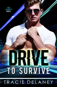 Tracie Delaney — Drive To Survive: A Motor Racing Billionaire Romance (The Full Velocity Series Book 4)