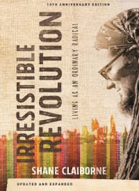 Shane Claiborne; — The Irresistible Revolution, Updated and Expanded